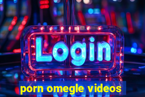 porn omegle videos